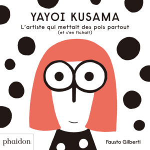 YAYOI KUSAMA  Covered Everything in Dots and Wasn’t Sorry（フランス語版）